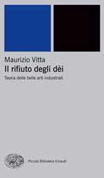 Il rifiuto degli dei. Teoria delle belle arti industriali