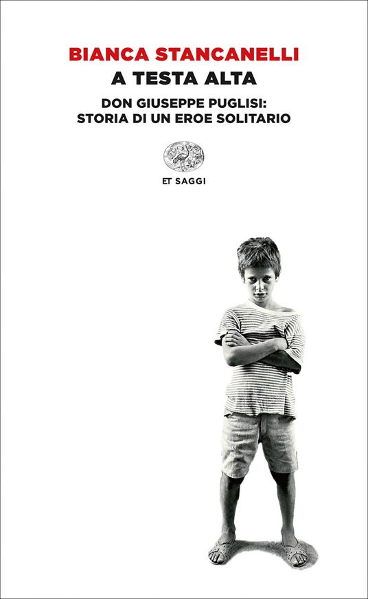 A testa alta. Don Giuseppe Puglisi: storia di un eroe solitario - Bianca Stancanelli - ebook