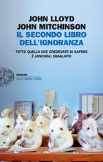 Il secondo libro dell'ignoranza. Tutto quello che credevate di sapere è (ancora) sbagliato