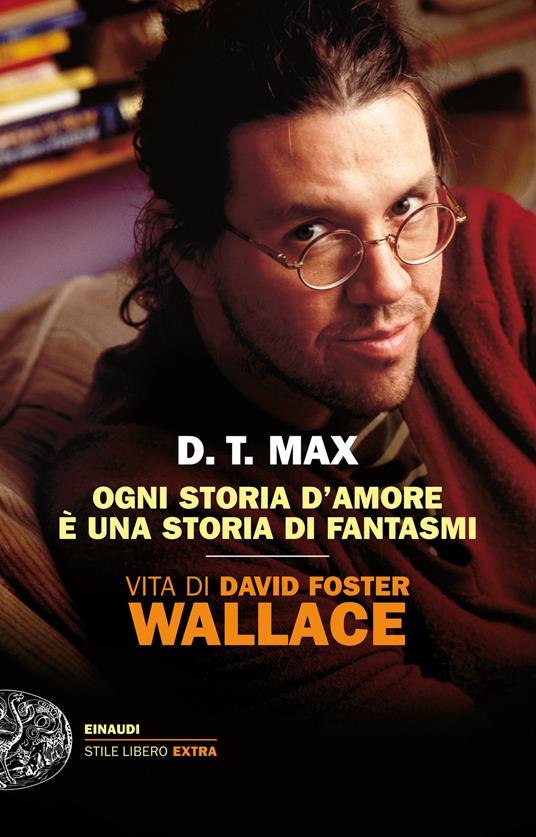 Ogni storia d'amore è una storia di fantasmi. Vita di David Foster Wallace - D. T. Max,Alessandro Mari - ebook