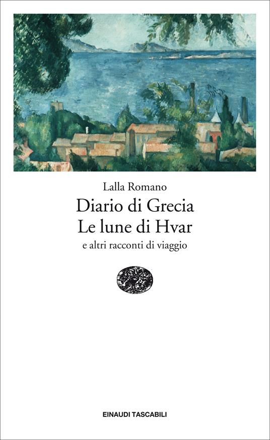 Diario di Grecia. Le lune di Hvar e altri racconti di viaggio - Lalla Romano,Antonio Ria - ebook