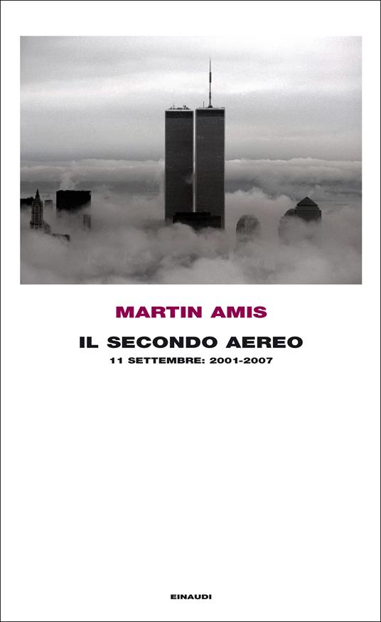 Il secondo aereo. 11 settembre: 2001-2007 - Martin Amis,Giovanna Granato - ebook