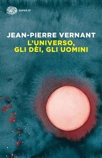 L' universo, gli dèi, gli uomini. Il racconto del mito - Jean-Pierre Vernant,Irene Babboni - ebook