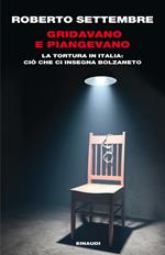 Gridavano e piangevano. La tortura in Italia: ciò che ci insegna Bolzaneto