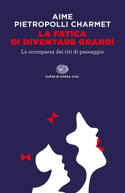 La fatica di diventare grandi. La scomparsa dei riti di passaggio - Marco Aime,Gustavo Pietropolli Charmet - ebook