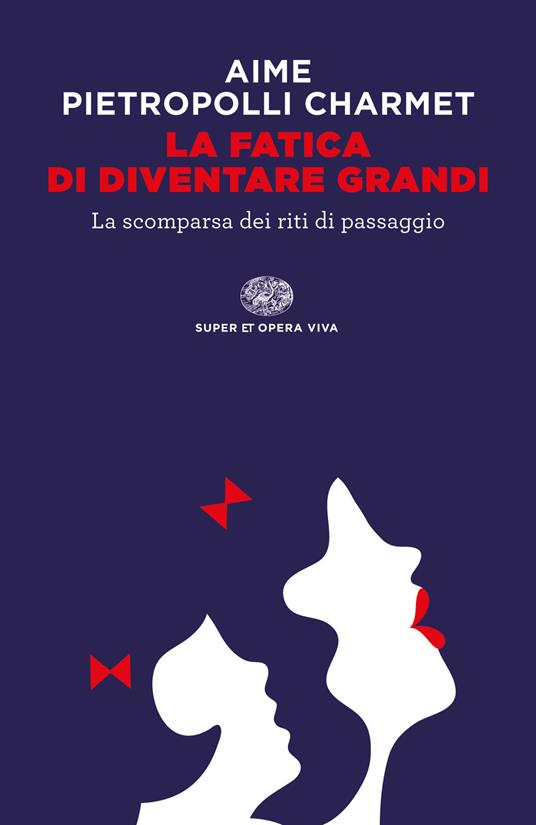 La fatica di diventare grandi. La scomparsa dei riti di passaggio - Marco Aime,Gustavo Pietropolli Charmet - ebook