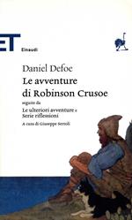 Le avventure di Robinson Crusoe. Seguite da Le ulteriori avventure e Serie riflessioni