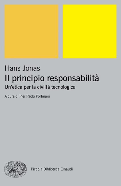 Il principio responsabilità. Un'etica per la civiltà tecnologica - Hans Jonas,Pier Paolo Portinaro,Paola Rinaudo - ebook