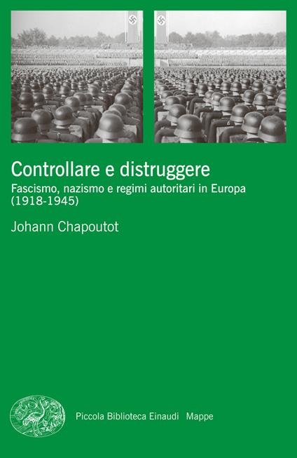 Controllare e distruggere. Fascismo, nazismo e regimi autoritari in Europa (1918-1945) - Johann Chapoutot,Frédéric Ieva - ebook