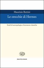 Le orecchie di Hermes. Studi di antropologia e letterature classiche
