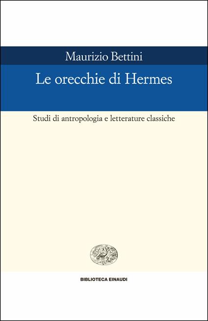 Le orecchie di Hermes. Studi di antropologia e letterature classiche - Maurizio Bettini - ebook