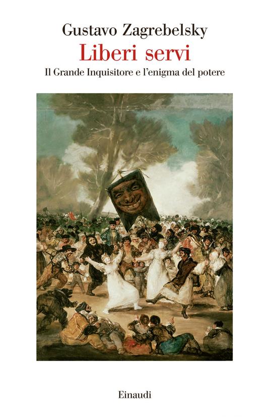 Liberi servi. Il Grande Inquisitore e l'enigma del potere - Gustavo Zagrebelsky - ebook