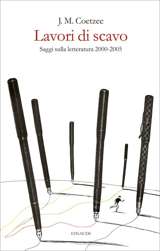 Lavori di scavo. Saggi sulla letteratura 2000-2005 - J. M. Coetzee,Paola Splendore,Maria Baiocchi - ebook