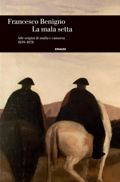 La mala setta. Alle origini di mafia e camorra (1859-1878) - Francesco Benigno - ebook