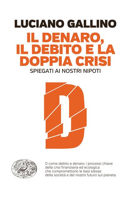 Il denaro, il debito e la doppia crisi spiegati ai nostri nipoti - Luciano Gallino - ebook
