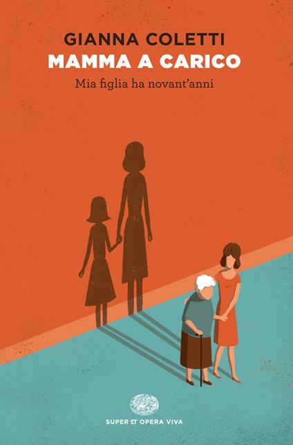 Mamma a carico. Mia figlia ha novant'anni - Gianna Coletti - ebook