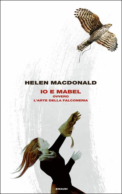 Io e Mabel. Ovvero l'arte della falconeria - Helen MacDonald,Anna Rusconi - ebook
