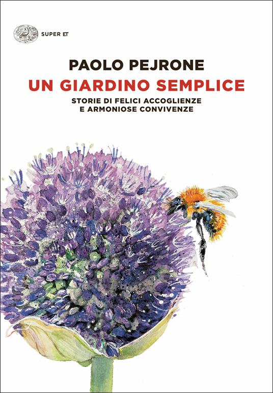 Un giardino semplice. Storie di felici accoglienze e armoniose convivenze. Ediz. illustrata - Paolo Pejrone - ebook