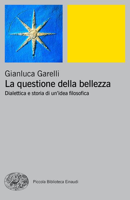 La questione della bellezza. Dialettica e storia di un'idea filosofica - Gianluca Garelli - ebook