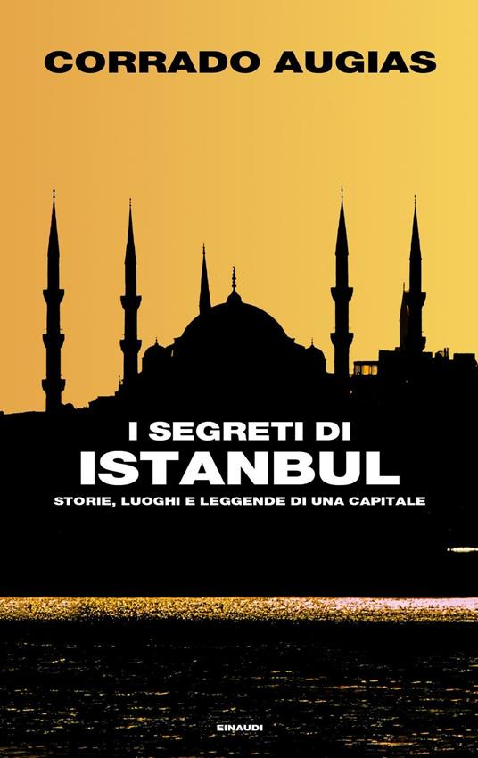 I segreti di Istanbul. Storie, luoghi e leggende di una capitale - Corrado Augias - ebook