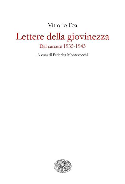 Lettere della giovinezza. Dal carcere (1935-1943) - Vittorio Foa,Federica Montevecchi - ebook