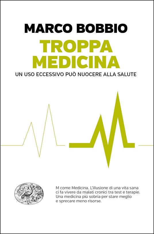 Troppa medicina. Un uso eccessivo può nuocere alla salute - Marco Bobbio - ebook