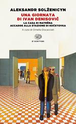 Una giornata di Ivan Denisovic-La casa di Matrëna-Accadde alla stazione di Kocetovka. Ediz. integrale
