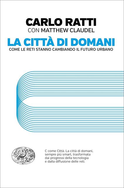 La città di domani. Come le reti stanno cambiando il futuro urbano - Matthew Claudel,Carlo Ratti,Emilia Benghi - ebook