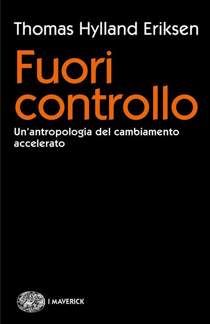 Fuori controllo. Un'antropologia del cambiamento accelerato - Thomas Hylland Eriksen,Chiara Melloni - ebook