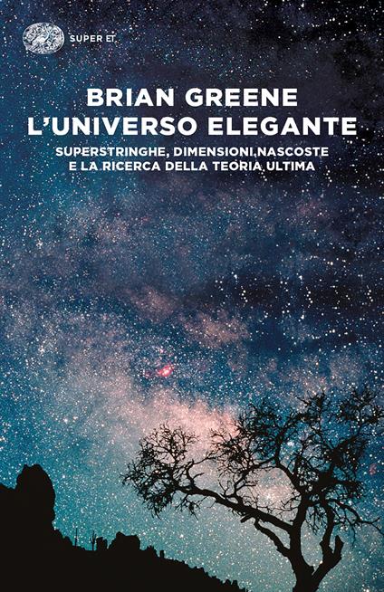 L' universo elegante. Superstringhe, dimensioni nascoste e la ricerca della teoria ultima - Brian Greene,Claudio Bartocci,Luigi Civalleri - ebook