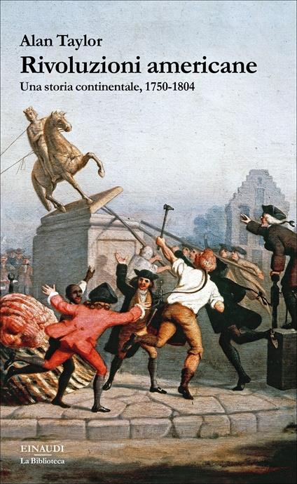 Rivoluzioni americane. Una storia continentale, 1750-1804 - Alan Taylor,Dora Di Nunno - ebook