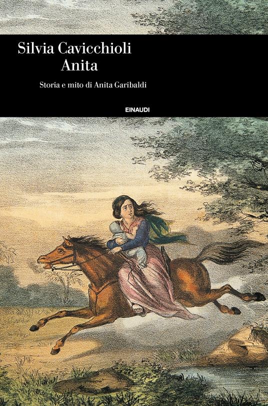 Anita. Storia e mito di Anita Garibaldi - Silvia Cavicchioli - ebook