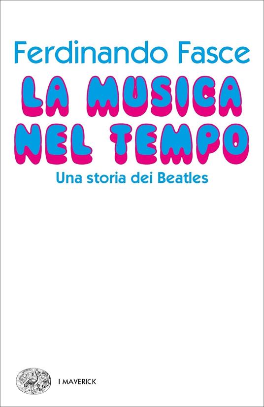 La musica nel tempo. Una storia dei Beatles - Ferdinando Fasce - ebook