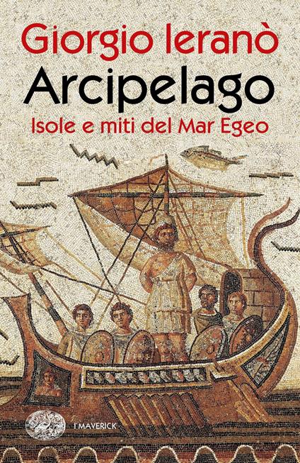 Arcipelago. Isole e miti del Mar Egeo - Giorgio Ieranò - ebook