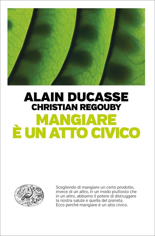Mangiare è un atto civico - Alain Ducasse,Christian Regouby,Duccio Sacchi - ebook
