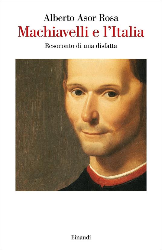Machiavelli e l'Italia. Resoconto di una disfatta - Alberto Asor Rosa - ebook