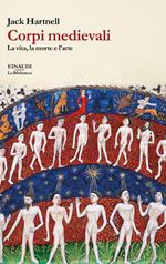 Corpi medievali. La vita, la morte e l'arte