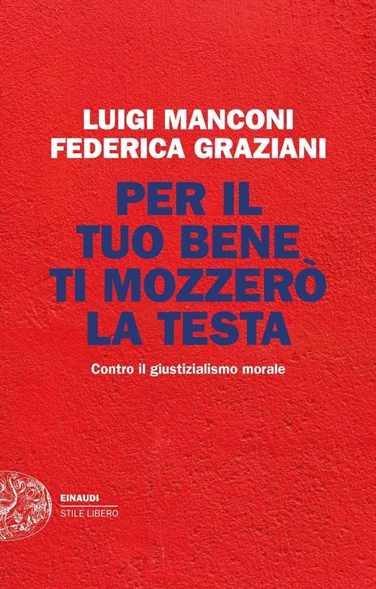 Per il tuo bene ti mozzerò la testa. Contro il giustizialismo morale - Federica Graziani,Luigi Manconi - ebook