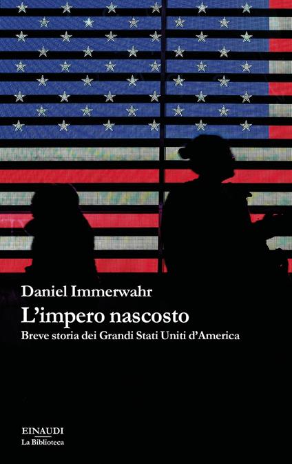 L' impero nascosto. Breve storia dei grandi Stati Uniti d'America - Daniel Immerwahr,Paolo Bassotti,Chiara Veltri - ebook