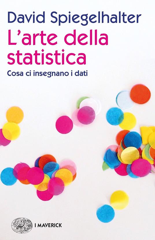 L' arte della statistica. Cosa ci insegnano i dati - David Spiegelhalter,Luisa Doplicher,Daniele A. Gewurz - ebook