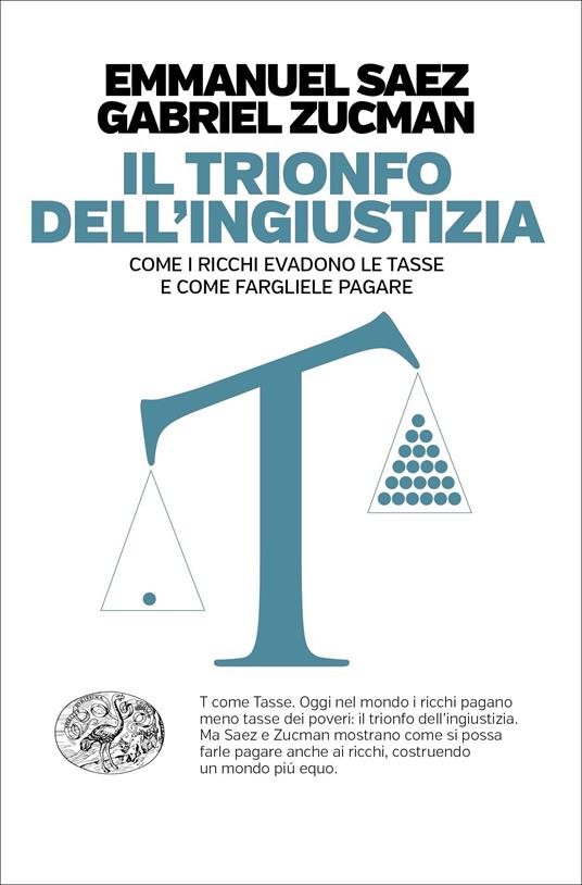 Il trionfo dell'ingiustizia. Come i ricchi evadono le tasse e come fargliele pagare - Emmanuel Saez,Gabriel Zucman,Maristella Notaristefano - ebook