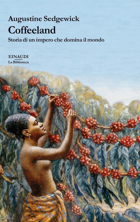 Coffeeland. Storia di un impero che domina il mondo - Augustine Sedgewick,Daria Cavallini - ebook