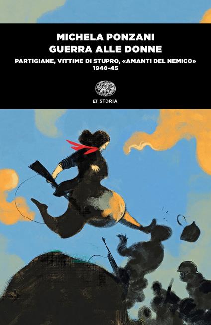 Guerra alle donne. Partigiane, vittime di stupro, «amanti del nemico» 1940-45 - Michela Ponzani - ebook