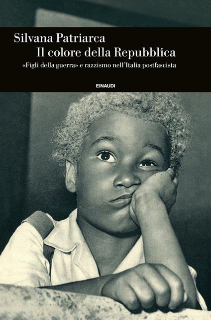 Il colore della Repubblica. «Figli della guerra» e razzismo nell'Italia postfascista - Silvana Patriarca - ebook