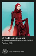 moda contemporanea. Vol. 2: Arte e stile dagli anni Sessanta alle ultime tendenze