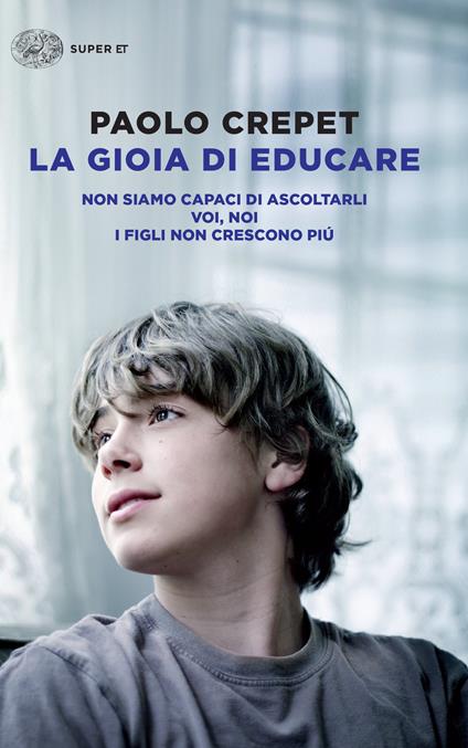 La gioia di educare: Non siamo capaci di ascoltarli-Voi, noi-I figli non crescono più - Paolo Crepet - ebook