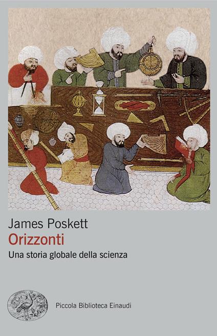 Orizzonti. Una storia globale della scienza - James Poskett,Alessandro Manna - ebook