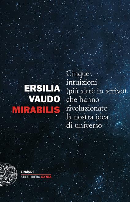 Mirabilis. Cinque intuizioni (più altre in arrivo) che hanno rivoluzionato la nostra idea di universo - Ersilia Vaudo Scarpetta - ebook