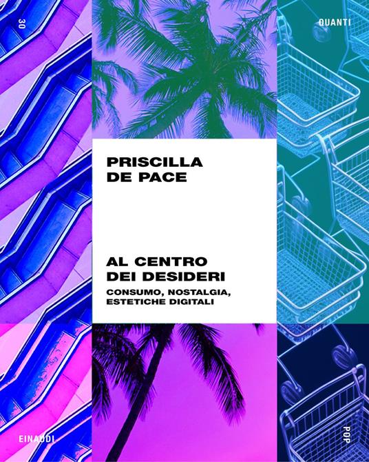 Al centro dei desideri. Consumo, nostalgia, estetiche digitali - Priscilla De Pace - ebook