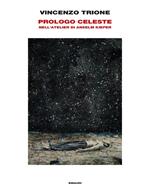 Prologo celeste. Nell'atelier di Anselm Kiefer